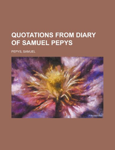 Quotations from Diary of Samuel Pepys (9781153741538) by Pepys, Samuel