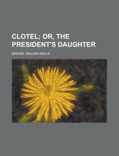 Clotel; Or, the President's Daughter (9781153748360) by Brown, William Wells