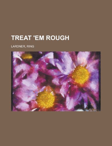 Treat 'em Rough (9781153750288) by Lardner, Ring Jr.