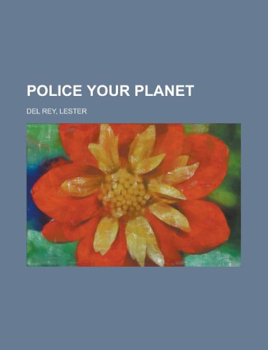 Police Your Planet (9781153752299) by Del Rey, Lester