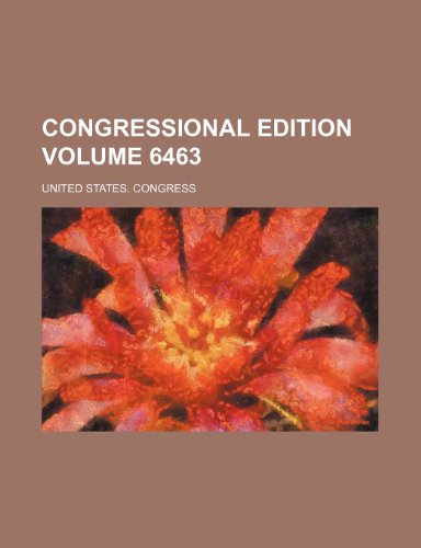 Congressional Edition Volume 6463 (9781153753937) by United States Congress