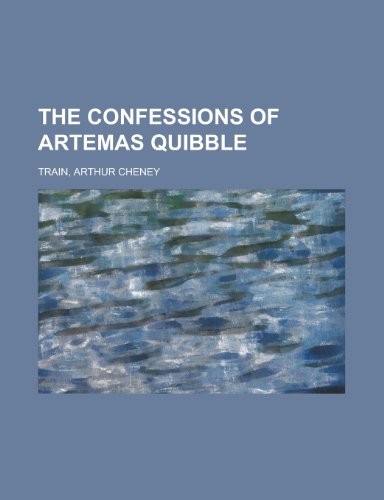 The Confessions of Artemas Quibble (9781153754170) by Train, Arthur Cheney