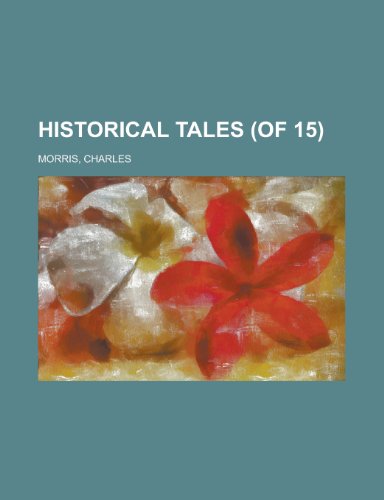 Historical Tales (of 15) Volume 9 (9781153755085) by Morris, Charles