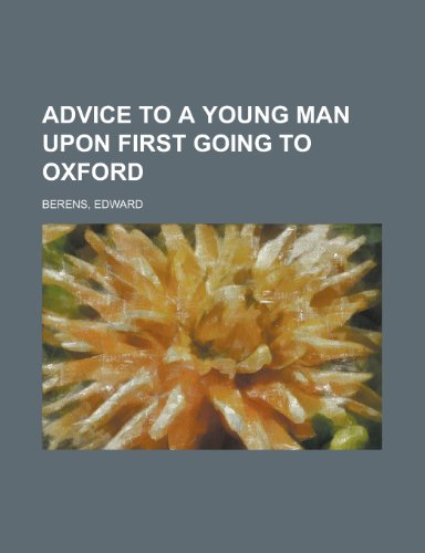 Advice to a Young Man Upon First Going to Oxford (9781153757973) by Berens, Edward
