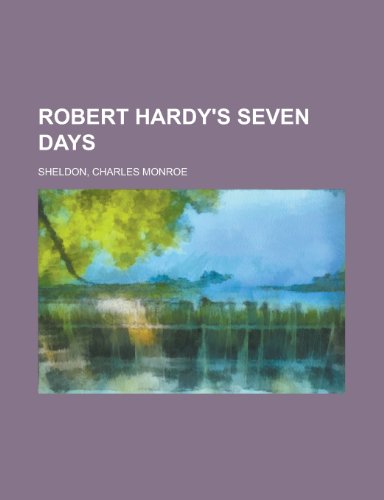 Robert Hardy's Seven Days (9781153758352) by Sheldon, Charles Monroe