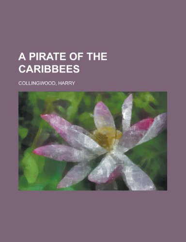 A Pirate of the Caribbees (9781153759144) by Collingwood, Harry