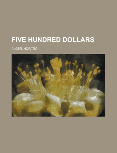 Five Hundred Dollars (9781153760515) by Alger, Horatio Jr.