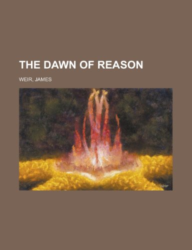 The Dawn of Reason (9781153763271) by Weir, James Jr.