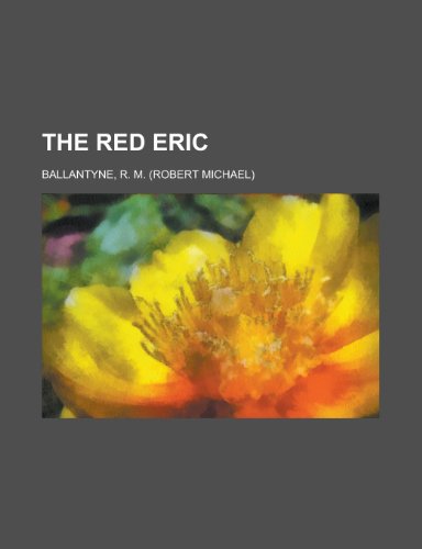 The Red Eric (9781153764261) by Ballantyne, Robert Michael; Ballantyne, R. M.