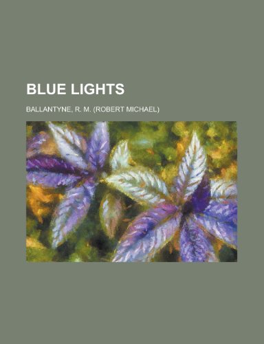Blue Lights (9781153764315) by Ballantyne, Robert Michael; Ballantyne, R. M.