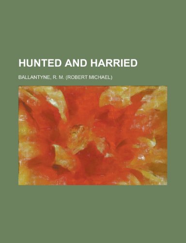 Hunted and Harried (9781153764483) by Ballantyne, Robert Michael; Ballantyne, R. M.