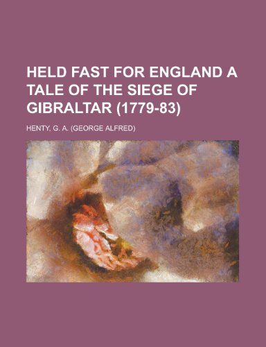 Held Fast for England a Tale of the Siege of Gibraltar (1779-83) (9781153764919) by Henty, G. A.