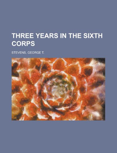 Three Years in the Sixth Corps (9781153766463) by Stevens, George T.
