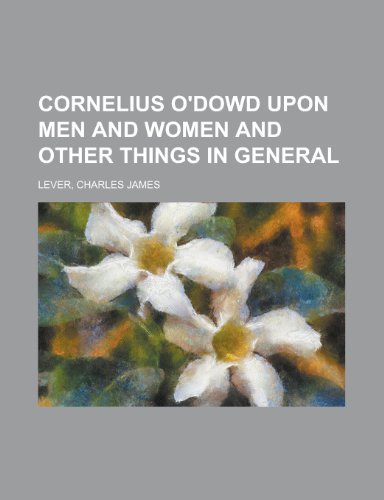 Cornelius O'Dowd Upon Men and Women and Other Things in General (9781153767170) by Lever, Charles James