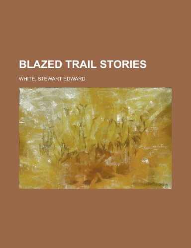 Blazed Trail Stories (9781153768610) by White, Stewart Edward