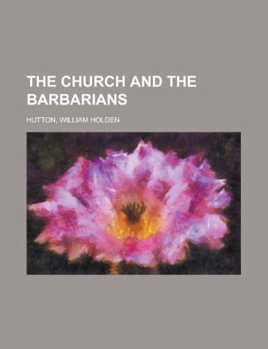 The Church and the Barbarians (9781153769693) by Hutton, William Holden