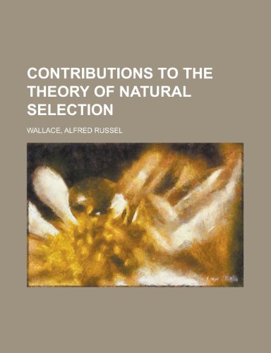 Contributions to the Theory of Natural Selection (9781153770187) by Wallace, Alfred Russell