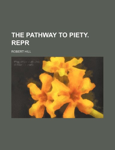 The pathway to piety. Repr (9781153770484) by Robert Hill