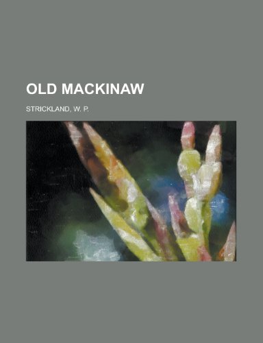 Old Mackinaw (9781153770910) by Strickland, William Peter; Strickland, W. P.