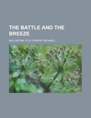 The Battle and the Breeze (9781153775885) by Ballantyne, Robert Michael; Ballantyne, R. M.