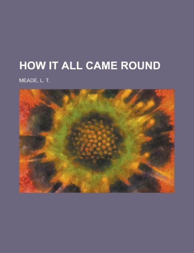 How It All Came Round (9781153777650) by Meade, L. T.