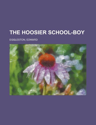 The Hoosier School-Boy (9781153778343) by Eggleston, Edward