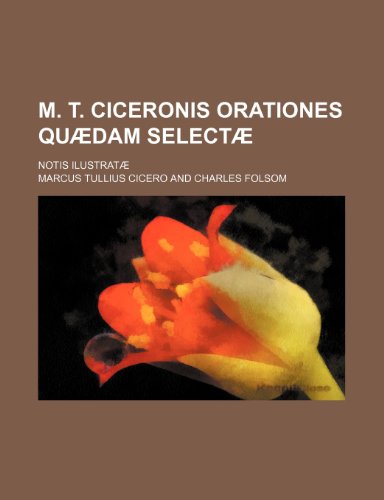 9781153779203: M. T. Ciceronis Orationes qudam select; notis ilustrat