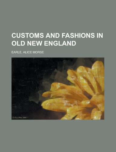 Customs and Fashions in Old New England (9781153780834) by Earle, Alice Morse