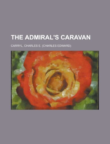 The Admiral's Caravan (9781153782357) by Carryl, Charles E.