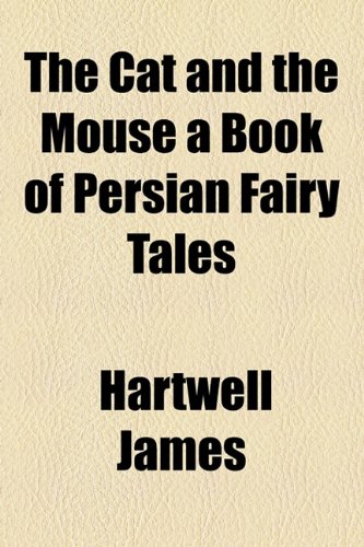 The Cat and the Mouse a Book of Persian Fairy Tales (9781153783002) by James, Hartwell