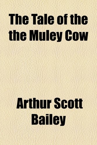 The Tale of the the Muley Cow (9781153783491) by Bailey, Arthur Scott