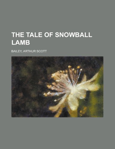 The Tale of Snowball Lamb (9781153783866) by Bailey, Arthur Scott