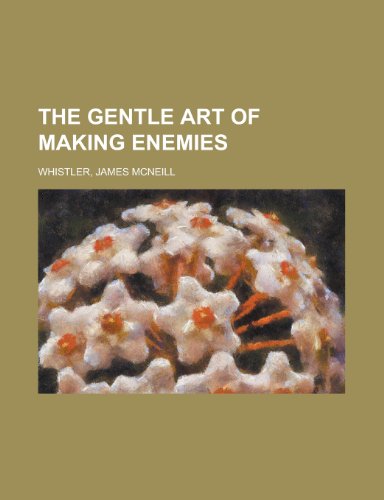 The Gentle Art of Making Enemies (9781153784276) by Whistler, James McNeill