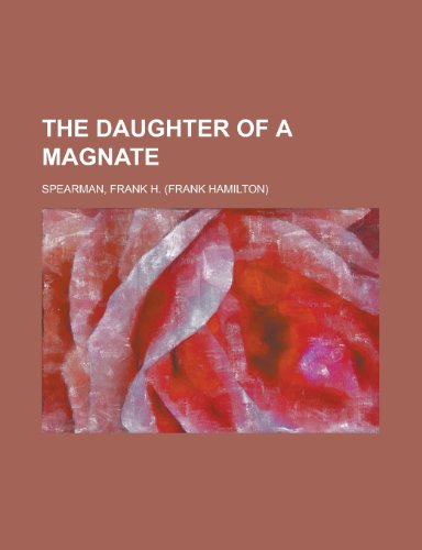 The Daughter of a Magnate (9781153784641) by Spearman, Frank H.