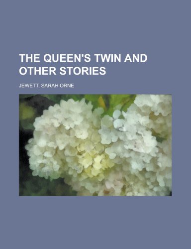 The Queen's Twin and Other Stories (9781153785624) by Jewett, Sarah Orne