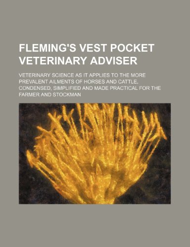 9781153785792: Fleming's Vest Pocket Veterinary Adviser; Veterinary Science as It Applies to the More Prevalent Ailments of Horses and Cattle, Condensed, Simplified and Made Practical for the Farmer and Stockman