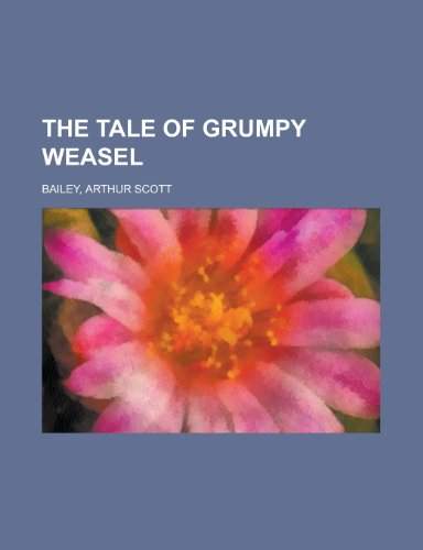 The Tale of Grumpy Weasel (9781153786096) by Bailey, Arthur Scott