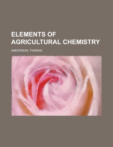 Elements of Agricultural Chemistry (9781153786508) by Anderson, Thomas