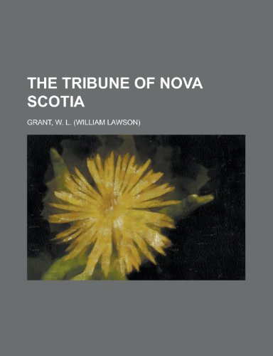 The Tribune of Nova Scotia (9781153786515) by Grant, W. L.