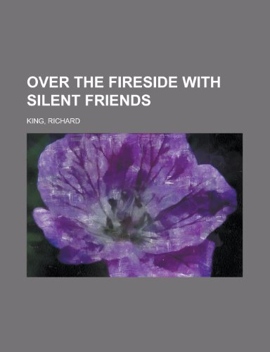 Over the Fireside with Silent Friends (9781153787789) by King, Richard