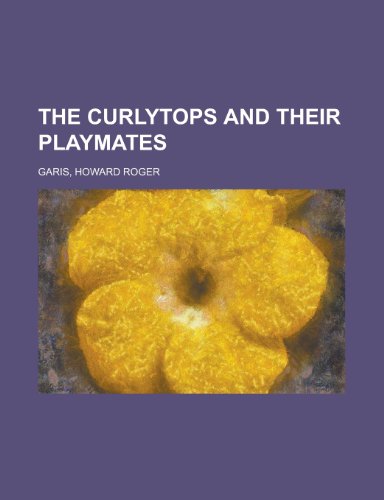 The Curlytops and Their Playmates (9781153788069) by Garis, Howard Roger