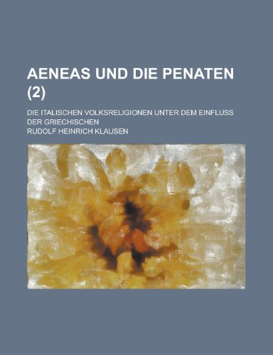 Aeneas Und Die Penaten; Die Italischen Volksreligionen Unter Dem Einfluss Der Griechischen (2) (9781153788205) by Rudolf Heinrich Klausen Geological Survey