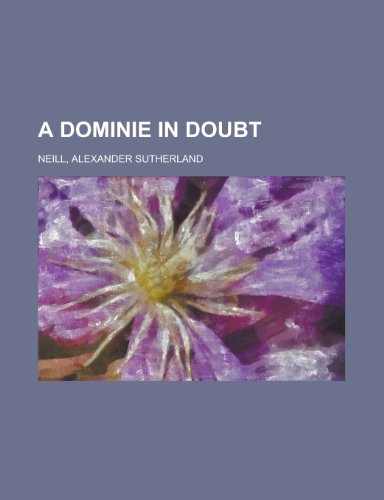 A Dominie in Doubt (9781153789370) by Neill, Alexander Sutherland