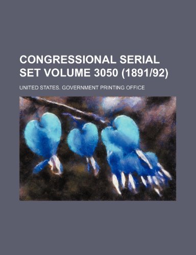 Congressional serial set Volume 3050 (1891|92) (9781153789462) by United States. Government Office