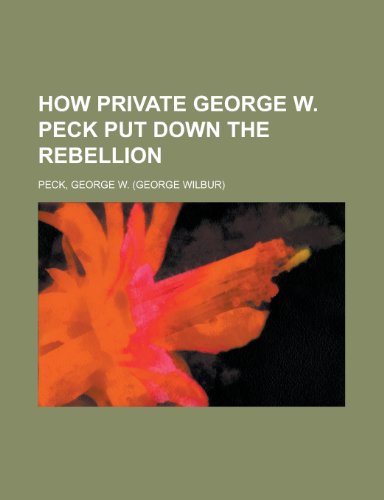 9781153790741: How Private George W. Peck Put Down the Rebellion