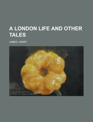 A London Life and Other Tales (9781153790802) by James, Henry Jr.