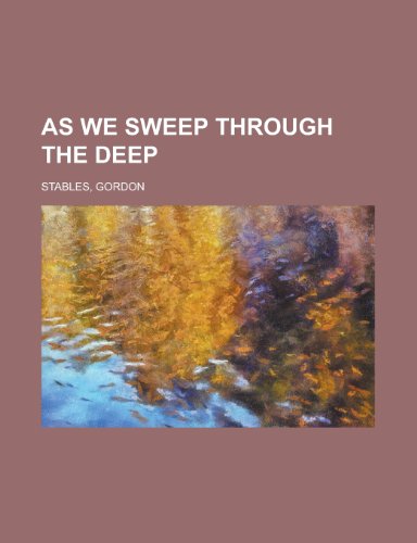 As We Sweep Through the Deep (9781153794633) by Stables, Gordon
