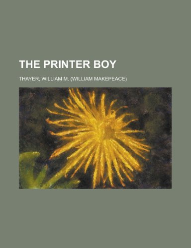 The Printer Boy (9781153796743) by Thayer, William Makepeace