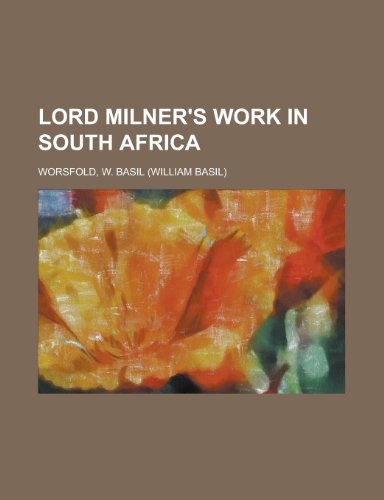 Lord Milner's Work in South Africa (9781153798112) by Worsfold, W. Basil