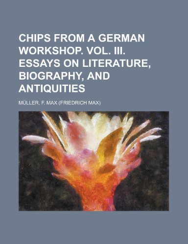 Chips from a German Workshop. Vol. III. Essays on Literature, Biography, and Antiquities (9781153798761) by Mller, F. Max; Muller, F. Max